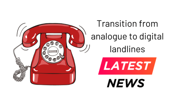 Analogue transition to digital landlines | Update